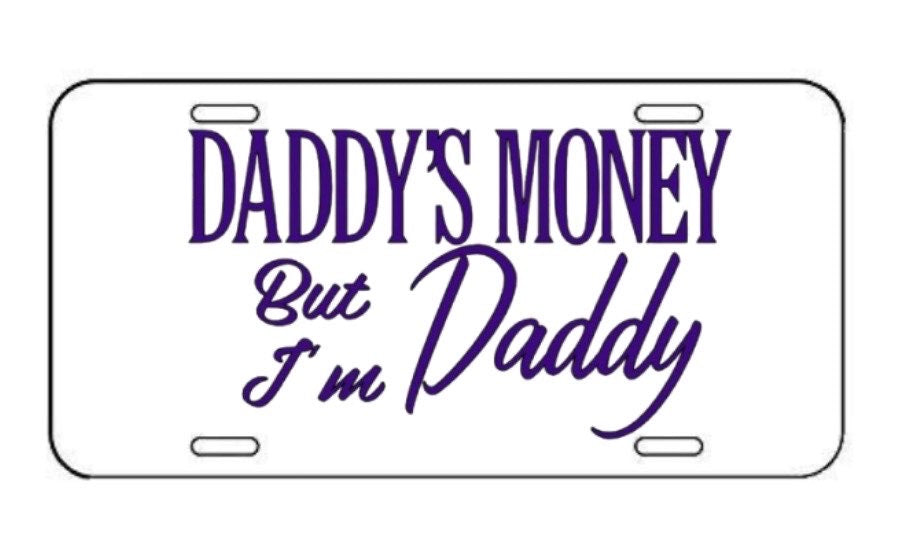 “Daddy’s Money but I’m Daddy” License Plate