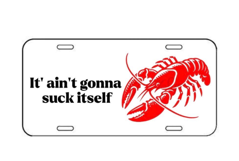 “It ain’t gonna suck itself” License Plate