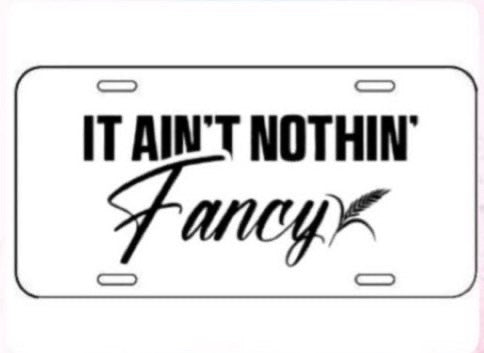 “It ain’t nothin fancy” License plate